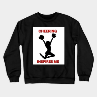 Cheering Inspires Me: Cheerleader Gifts Crewneck Sweatshirt